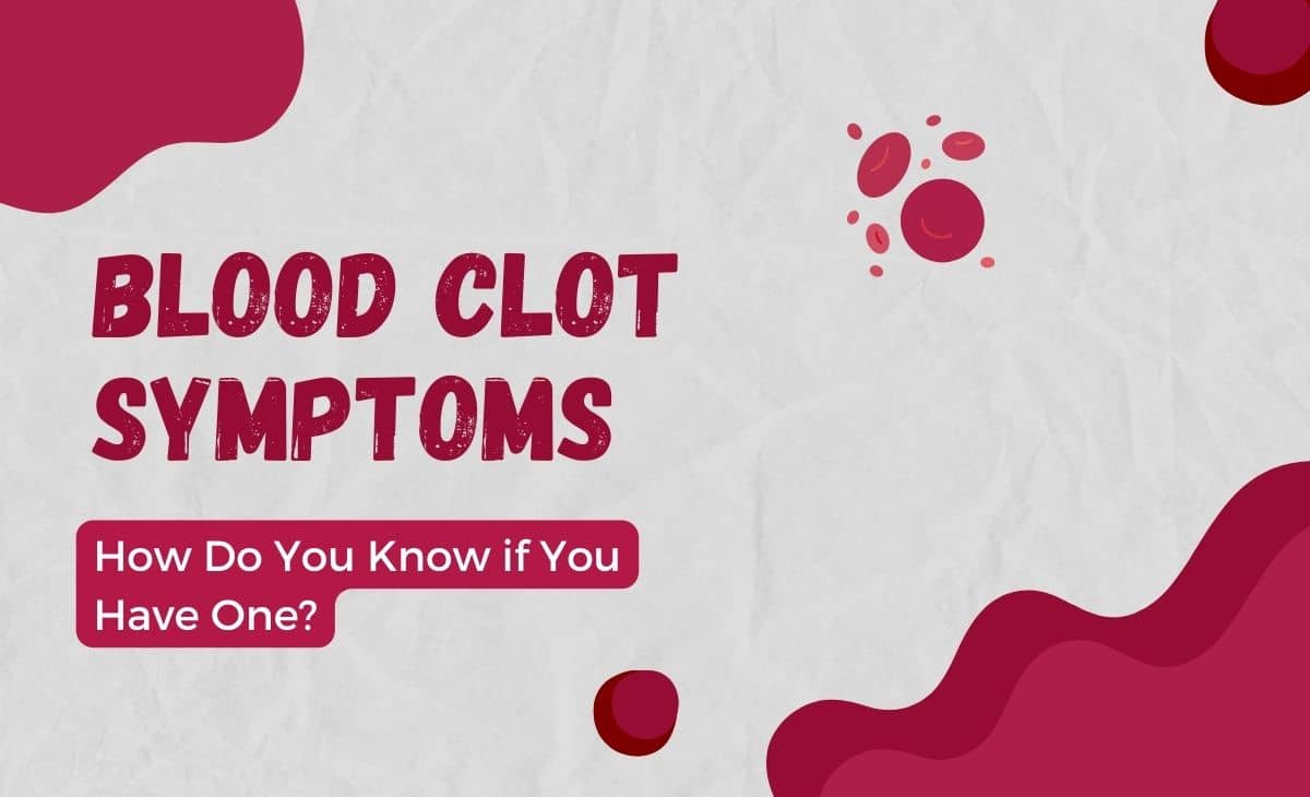 Blood Clot Symptoms: How Do You Know if You Have One?